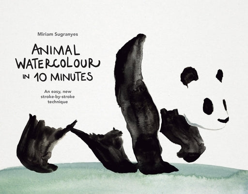 Animal Watercolour in 10 Minutes: An Easy, New Stroke-By-Stroke Technique by Sugranyes, Miriam