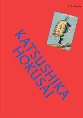 The Works: Katsushika Hokusai: The Essential Masterpieces by Grant, Sally