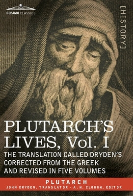Plutarch's Lives: Vol. I - The Translation Called Dryden's Corrected from the Greek and Revised in Five Volumes by Plutarch