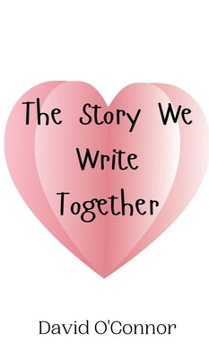 The Story We Write Together by O'Connor, David