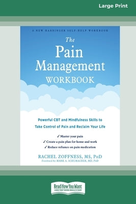 The Pain Management Workbook: Powerful CBT and Mindfulness Skills to Take Control of Pain and Reclaim Your Life [16pt Large Print Edition] by Zoffness, Rachel