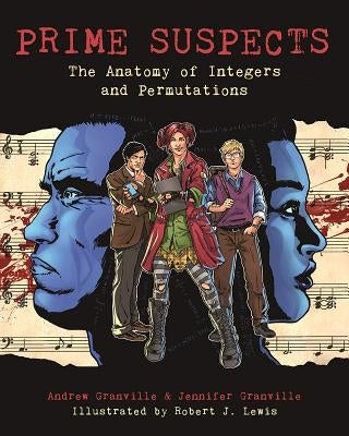 Prime Suspects: The Anatomy of Integers and Permutations by Granville, Andrew