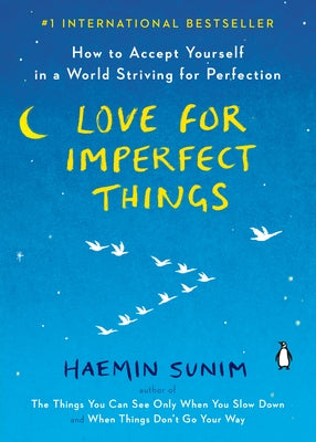 Love for Imperfect Things: How to Accept Yourself in a World Striving for Perfection by Sunim, Haemin