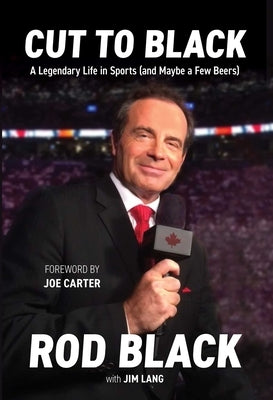 Cut to Black: A Legendary Life in Sports (and Maybe a Few Beers) by Black, Rod