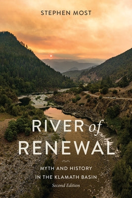 River of Renewal: Myth and History in the Klamath Basin by Most, Stephen