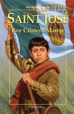 Saint José: Boy Cristero Martyr by McKenzie, Kevin