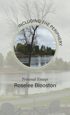 Including the Periphery: Personal Essays by Blooston, Roselee