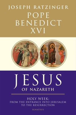 Jesus of Nazareth: Holy Week: From the Entrance Into Jerusalem to the Resurrection Volume 2 by Benedict XVI, Pope