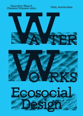 Water Works: Eco-Social Design by Waal, Henriette