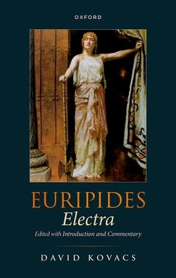 Euripides: Electra: Edited with Introduction and Commentary by Kovacs, David