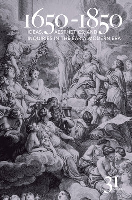 1650-1850: Ideas, Aesthetics, and Inquiries in the Early Modern Era (Volume 31) by Cope, Kevin L.