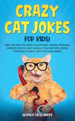 Crazy Cat Jokes for Kids by Mullarkey