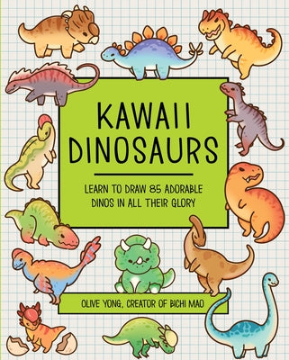 Kawaii Dinosaurs: Learn to Draw 85 Adorable Dinos in All Their Glory by Yong, Olive