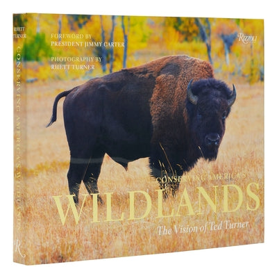 Conserving America's Wildlands: The Vision of Ted Turner by Turner, Rhett