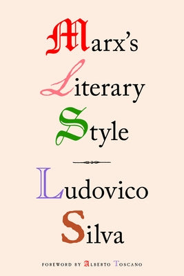 Marx's Literary Style by Silva, Ludovico