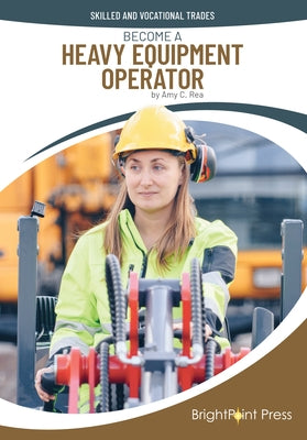 Become a Heavy Equipment Operator by Rea, Amy C.