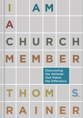 I Am a Church Member: Discovering the Attitude That Makes the Difference by Rainer, Thom S.