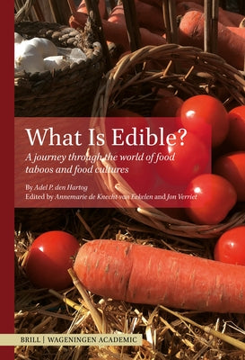 What Is Edible?: A Journey Through the World of Food Taboos and Food Cultures by P. Den Hartog, Adel