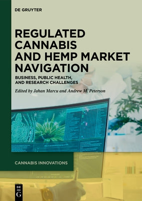 Regulated Cannabis and Hemp Market Navigation: Business, Public Health, and Research Challenges by Marcu, Jahan