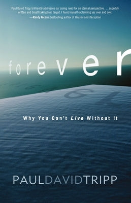 Forever: Why You Can't Live Without It by Tripp, Paul David
