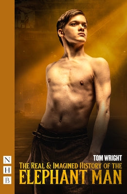 The Real & Imagined History of the Elephant Man by Wright, Tom