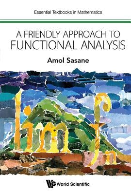 A Friendly Approach to Functional Analysis by Amol Sasane