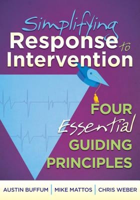 Simplifying Response to Intervention: Four Essential Guiding Principles by Buffum, Austin