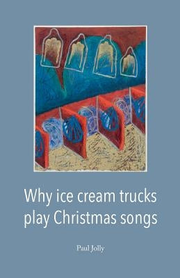 Why Ice Cream Trucks Play Christmas Songs by Jolly, Paul