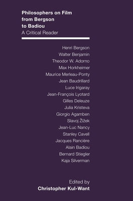 Philosophers on Film from Bergson to Badiou: A Critical Reader by Want, Christopher
