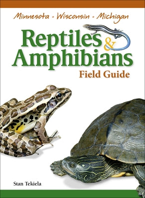 Reptiles & Amphibians of Minnesota, Wisconsin and Michigan Field Guide by Tekiela, Stan