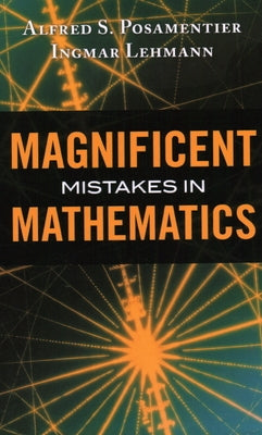 Magnificent Mistakes in Mathematics by Posamentier, Alfred S.