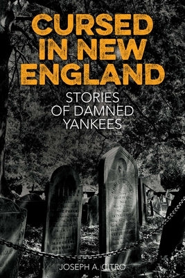 Cursed in New England: More Stories of Damned Yankees by Citro, Joseph A.