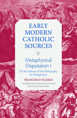 Metaphysical Disputation I: On the Nature of First Philosophy or Metaphysics by Suarez, Francisco
