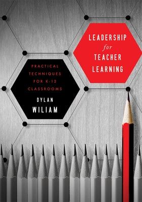 Leadership for Teacher Learning: Creating a Culture Where All Teachers Improve So That All Students Succeed (Formative Assessment Tactics Designed to by Wiliam, Dylan