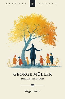 George Müller: Delighted in God by Steer, Roger