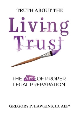 Truth About the Living Trust by Hawkins, Gregory P.