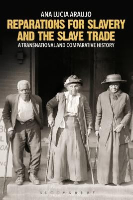 Reparations for Slavery and the Slave Trade: A Transnational and Comparative History by Araujo, Ana Lucia