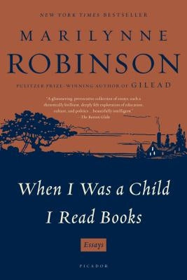 When I Was a Child I Read Books by Robinson, Marilynne