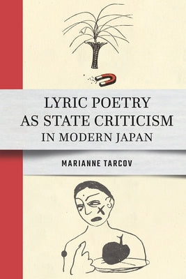 Lyric Poetry as State Criticism in Modern Japan by Tarcov, Marianne
