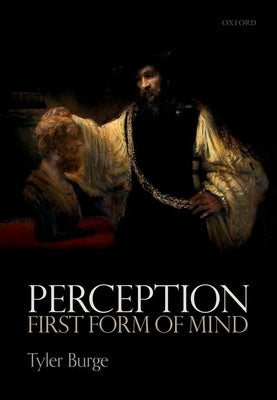 Perception: First Form of Mind by Burge, Tyler