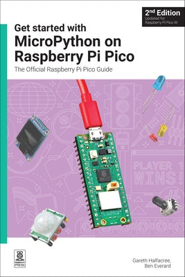 Get Started with Micropython on Raspberry Pi Pico: The Official Raspberry Pi Pico Guide by Halfacree, Gareth