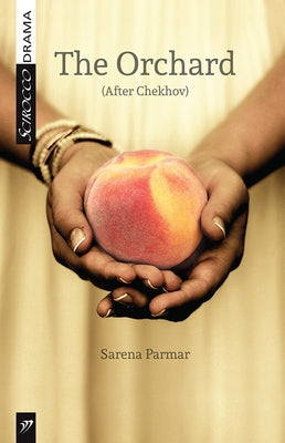 The Orchard: (After Chekhov) by Parmar, Sarena
