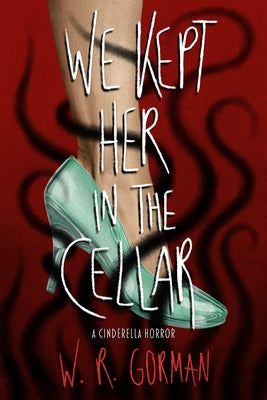 We Kept Her in the Cellar by Gorman, W. R.