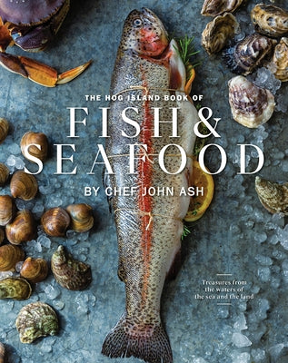 The Hog Island Book of Fish & Seafood: Culinary Treasures from Our Waters by Ash, John