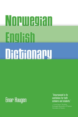 Norwegian-English Dictionary: A Pronouncing and Translating Dictionary of Modern Norwegian (Bokmal and Nynorsk) with a Historical and Grammatical In by Haugen, Einar