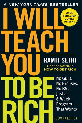 I Will Teach You to Be Rich: No Guilt. No Excuses. Just a 6-Week Program That Works (Second Edition) by Sethi, Ramit