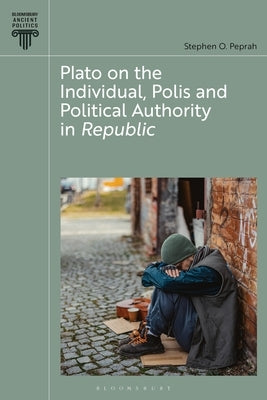 Plato on the Individual, Polis and Political Authority in Republic by Peprah, Stephen O.