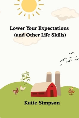 Lower Your Expectations (and Other Life Skills) by Simpson, Katie