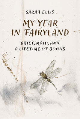 My Year in Fairyland: Grief, Maid and a Lifetime of Books by Ellis, Sarah