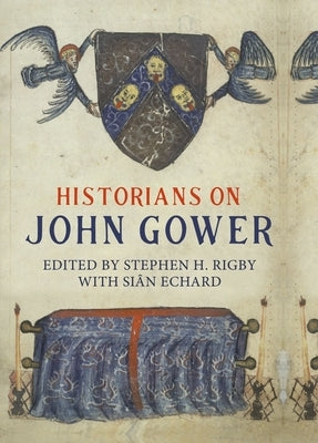 Historians on John Gower by Rigby, Stephen H.